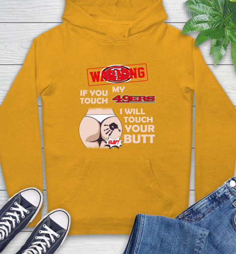 San Francisco 49ers NFL Football Warning If You Touch My Team I Will Touch My Butt Hoodie 2
