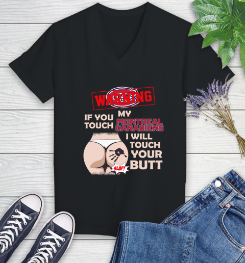 Montreal Canadiens NHL Hockey Warning If You Touch My Team I Will Touch My Butt Women's V-Neck T-Shirt