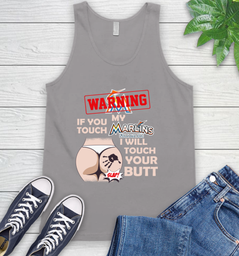 Miami Marlins MLB Baseball Warning If You Touch My Team I Will Touch My Butt Tank Top 3