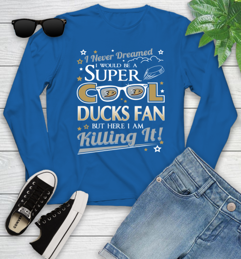 Anaheim Ducks NHL Hockey I Never Dreamed I Would Be Super Cool Fan Youth Long Sleeve 10