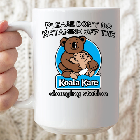 Please Don't Do Ketamine Off The Koala Kare Changing Station Ceramic Mug 15oz