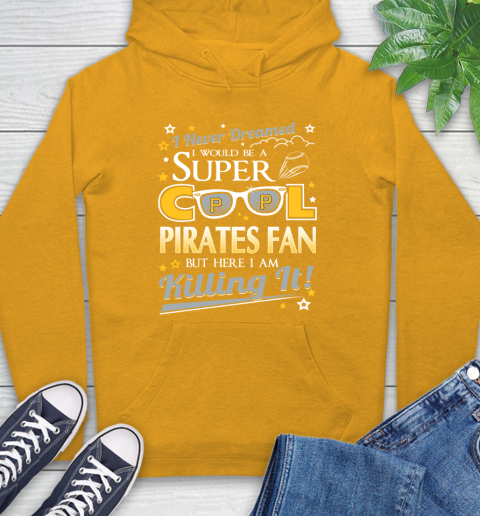 Pittsburgh Pirates MLB Baseball I Never Dreamed I Would Be Super Cool Fan Hoodie 2