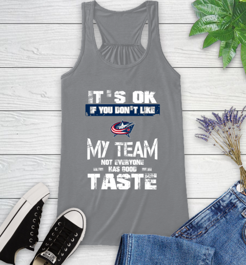 Columbus Blue Jackets NHL Hockey It's Ok If You Don't Like My Team Not Everyone Has Good Taste Racerback Tank 4