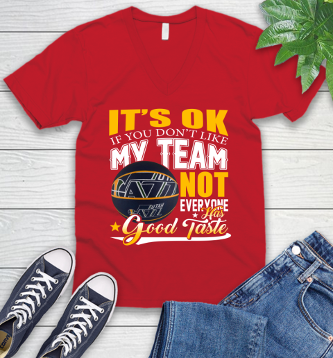 NBA It's Ok If You Don't Like My Team Utah Jazz Not Everyone Has Good Taste Basketball V-Neck T-Shirt 6