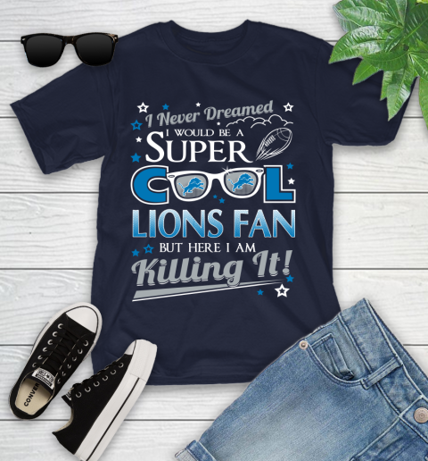 Detroit Lions NFL Football I Never Dreamed I Would Be Super Cool Fan Youth T-Shirt 2