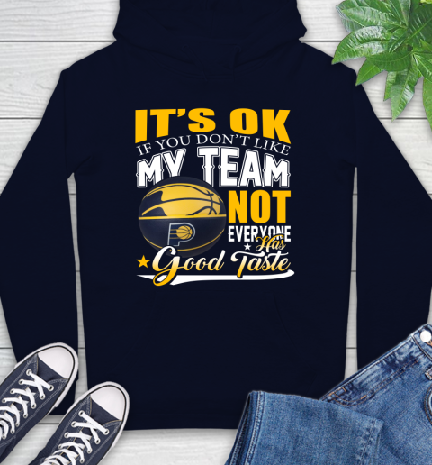 NBA It's Ok If You Don't Like My Team Indiana Pacers Not Everyone Has Good Taste Basketball Hoodie 3
