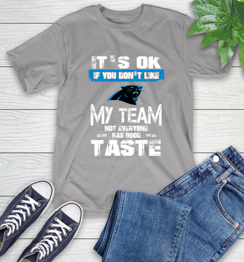 Carolina Panthers NFL Football It's Ok If You Don't Like My Team Not Everyone Has Good Taste (1) T-Shirt 6