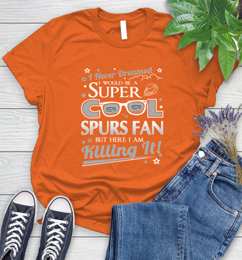 San Antonio Spurs NBA Basketball I Never Dreamed I Would Be Super Cool Fan Women's T-Shirt 3