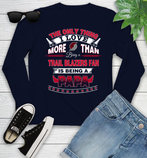 NBA The Only Thing I Love More Than Being A Portland Trail Blazers Fan Is Being A Papa Basketball Youth Long Sleeve 2