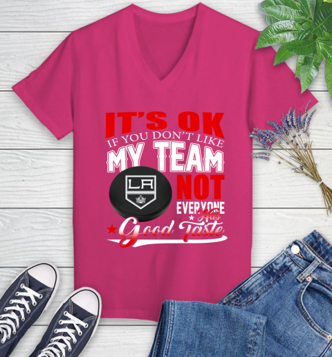Los Angeles Kings NHL Hockey You Don't Like My Team Not Everyone Has Good Taste Women's V-Neck T-Shirt 9