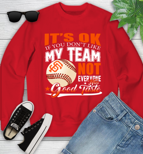 San Francisco Giants MLB Baseball You Don't Like My Team Not Everyone Has Good Taste Youth Sweatshirt 8