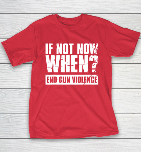 End Gun Violence Shirt Wear Orange Anti Gun If Not Now When Youth T-Shirt 8