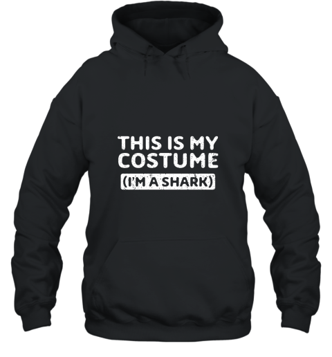 This Is My Costume I_m A Shark Funny Halloween Gift T Shirt Hooded
