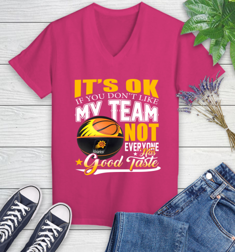NBA It's Ok If You Don't Like My Team Phoenix Suns Not Everyone Has Good Taste Basketball Women's V-Neck T-Shirt 9