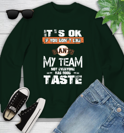 San Francisco Giants MLB Baseball It's Ok If You Don't Like My Team Not Everyone Has Good Taste Youth Sweatshirt 9