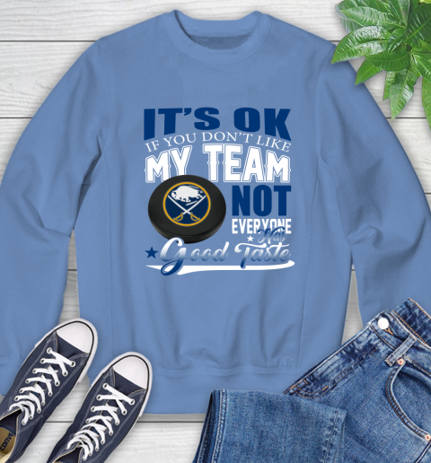 Buffalo Sabres NHL Hockey You Don't Like My Team Not Everyone Has Good Taste Sweatshirt 11