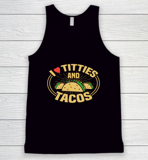 I Love Titties and Tacos Funny Adult Humor Dirty Joke Tank Top