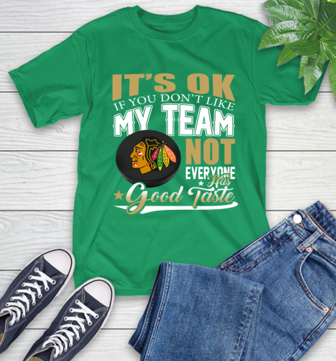 Chicago Blackhawks NHL Hockey You Don't Like My Team Not Everyone Has Good Taste T-Shirt 7