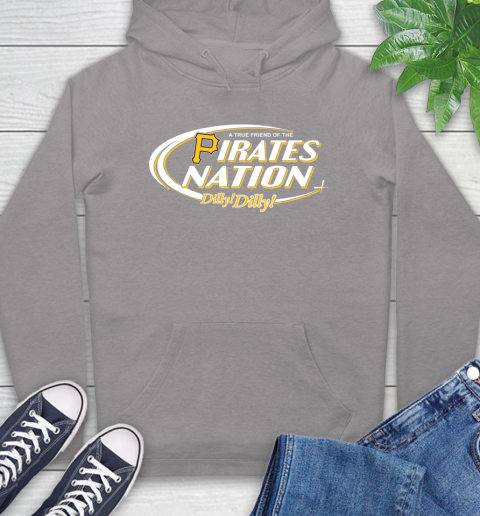 MLB A True Friend Of The Pittsburgh Pirates Dilly Dilly Baseball Sports Hoodie 6