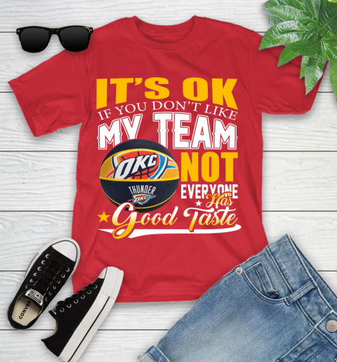 NBA It's Ok If You Don't Like My Team Oklahoma City Thunder Not Everyone Has Good Taste Basketball Youth T-Shirt 13