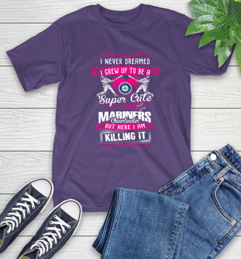 Seattle Mariners MLB Baseball I Never Dreamed I Grew Up To Be A Super Cute Cheerleader T-Shirt 5