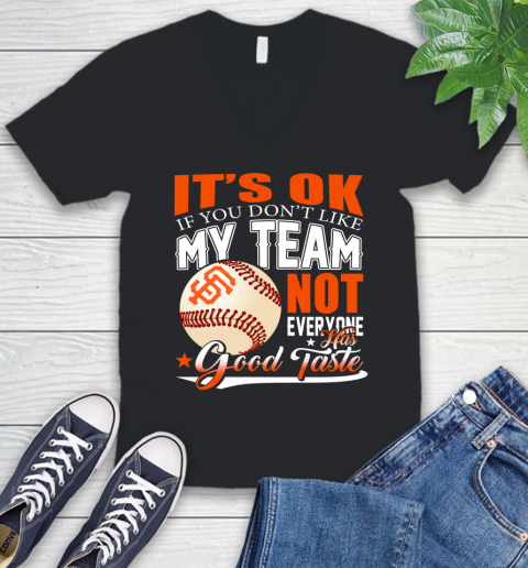 San Francisco Giants MLB Baseball You Don't Like My Team Not Everyone Has Good Taste V-Neck T-Shirt