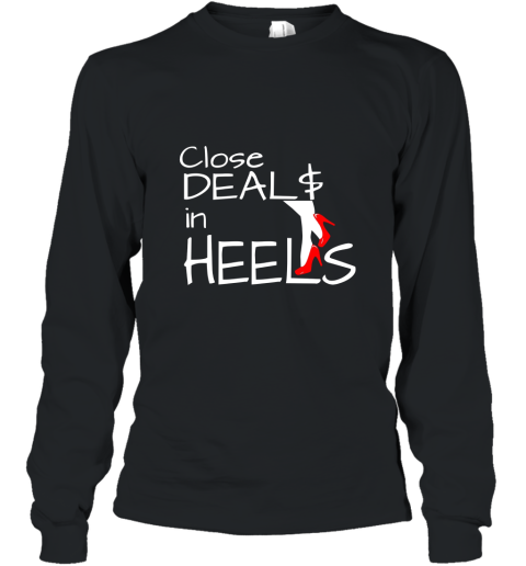 Close Deals In Heels Real Estate Agent TShirt Long Sleeve