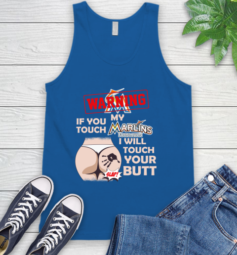 Miami Marlins MLB Baseball Warning If You Touch My Team I Will Touch My Butt Tank Top 4