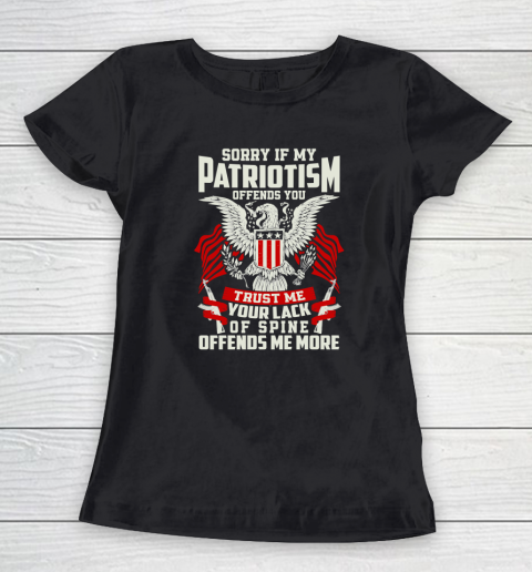 Veteran  Sorry If My Patriotism Offends You Trust Me Your Lack Of Spine Offends Me More Women's T-Shirt