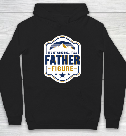 Mens It's Not A Dad Bod It's A Father Figure Dad Joke Fathers Day Hoodie