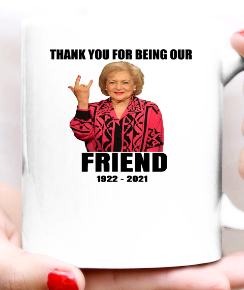 Betty White Shirt Thank you for being our friend 1922  2021 Ceramic Mug 11oz 1