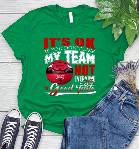 NBA It's Ok If You Don't Like My Team Chicago Bulls Not Everyone Has Good Taste Basketball Women's T-Shirt 9