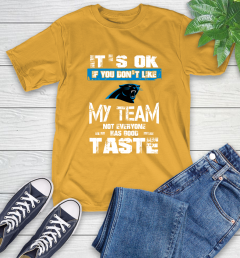 Carolina Panthers NFL Football It's Ok If You Don't Like My Team Not Everyone Has Good Taste (1) T-Shirt 2