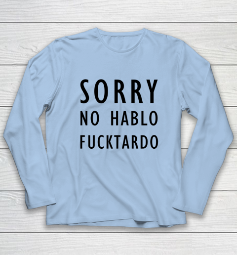 Sorry No Hablo Furtado Long Sleeve T-Shirt 5
