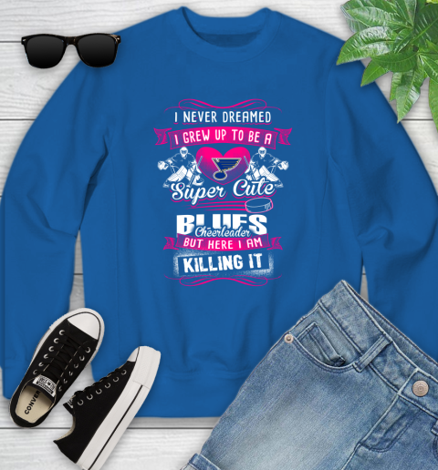 St.Louis Blues NHL Hockey I Never Dreamed I Grew Up To Be A Super Cute Cheerleader Youth Sweatshirt 7