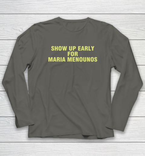Show Up Early For Maria Menounos Long Sleeve T-Shirt 4