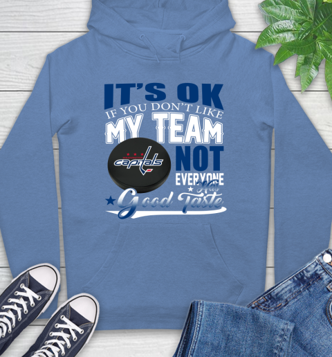 Washington Capitals NHL Hockey You Don't Like My Team Not Everyone Has Good Taste Hoodie 11