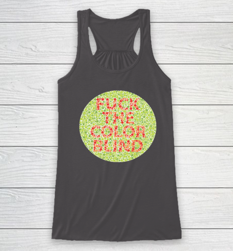 Fuck The Color Blind Funny Racerback Tank 12