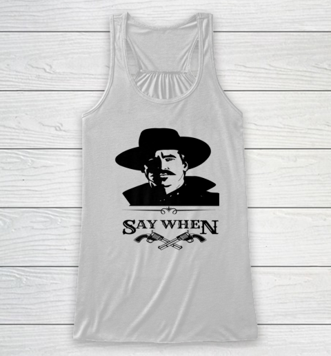 Say When Doc Holiday Racerback Tank