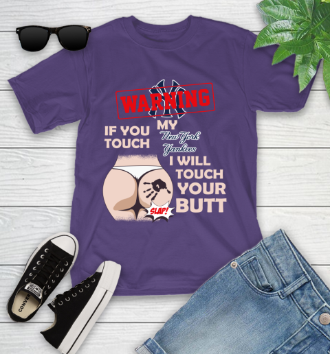 New York Yankees MLB Baseball Warning If You Touch My Team I Will Touch My Butt Youth T-Shirt 3