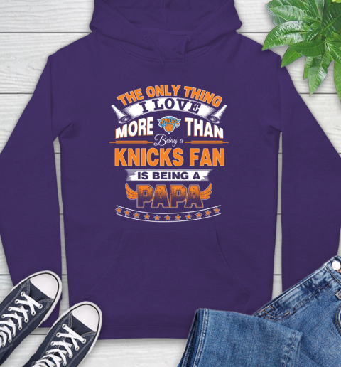NBA The Only Thing I Love More Than Being A New York Knicks Fan Is Being A Papa Basketball Hoodie 5
