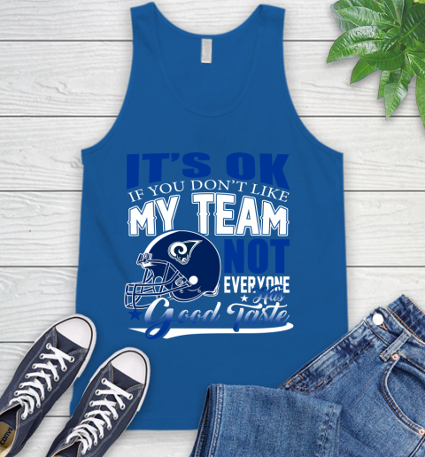 Los Angeles Rams NFL Football You Don't Like My Team Not Everyone Has Good Taste Tank Top - Image 5