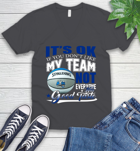 NBA It's Ok If You Don't Like My Team Orlando Magic Not Everyone Has Good Taste Basketball V-Neck T-Shirt 4