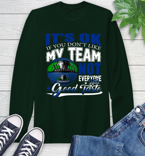 NBA It's Ok If You Don't Like My Team Minnesota Timberwolves Not Everyone Has Good Taste Basketball Long Sleeve T-Shirt 7