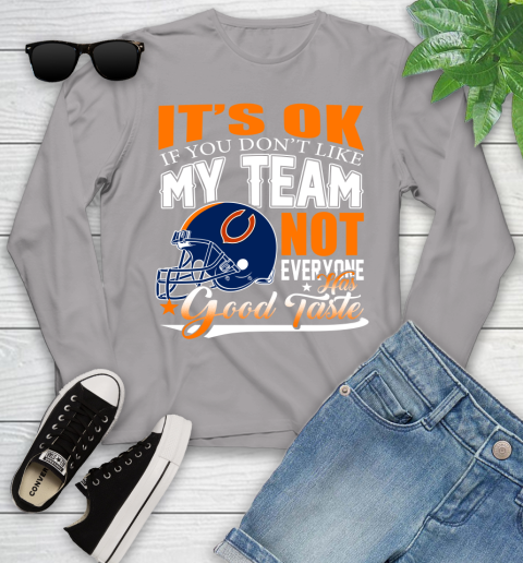 NFL It's Ok If You Don't Like My Team Chicago Bears Not Everyone Has Good Taste Football Youth Long Sleeve 5