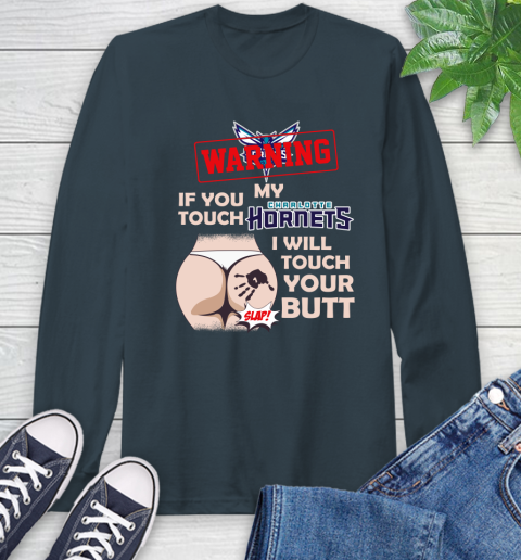 Charlotte Hornets NBA Basketball Warning If You Touch My Team I Will Touch My Butt Long Sleeve T-Shirt 9
