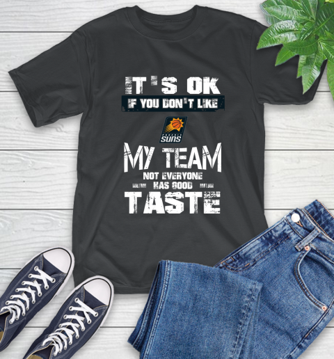 Phoenix Suns NBA Basketball It's Ok If You Don't Like My Team Not Everyone Has Good Taste T-Shirt