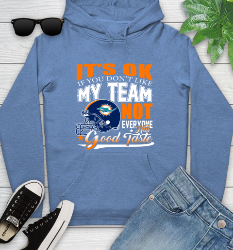 Miami Dolphins NFL Football You Don't Like My Team Not Everyone Has Good Taste Youth Hoodie 13