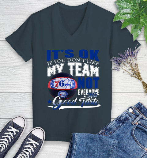 NBA It's Ok If You Don't Like My Team Philadelphia 76ers Not Everyone Has Good Taste Basketball Women's V-Neck T-Shirt 8