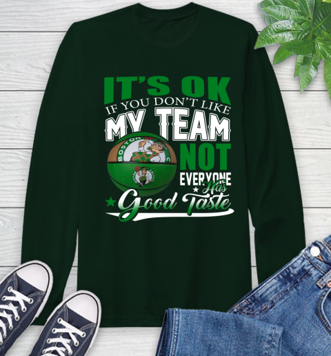NBA It's Ok If You Don't Like My Team Boston Celtics Not Everyone Has Good Taste Basketball Long Sleeve T-Shirt 7